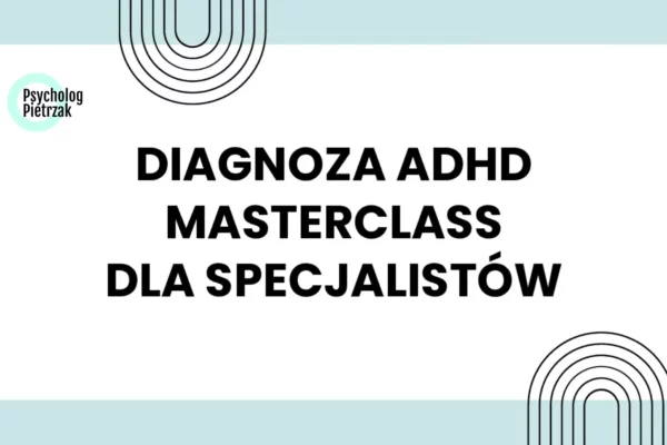 Szkolenie diagnoza adhd u dorosłych. Masterclass dla specjalistów.
