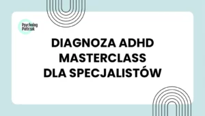 Szkolenie diagnoza adhd u dorosłych dla specjalistów.